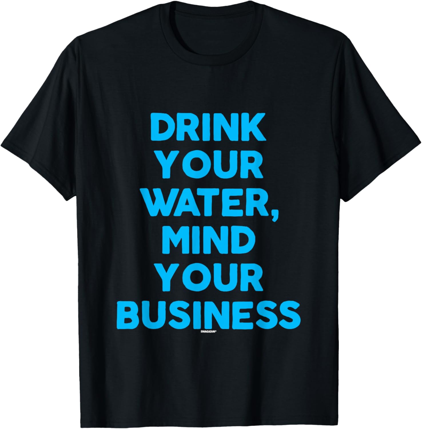 Coworker Swagazon Drink Your Water Mind Your Business
