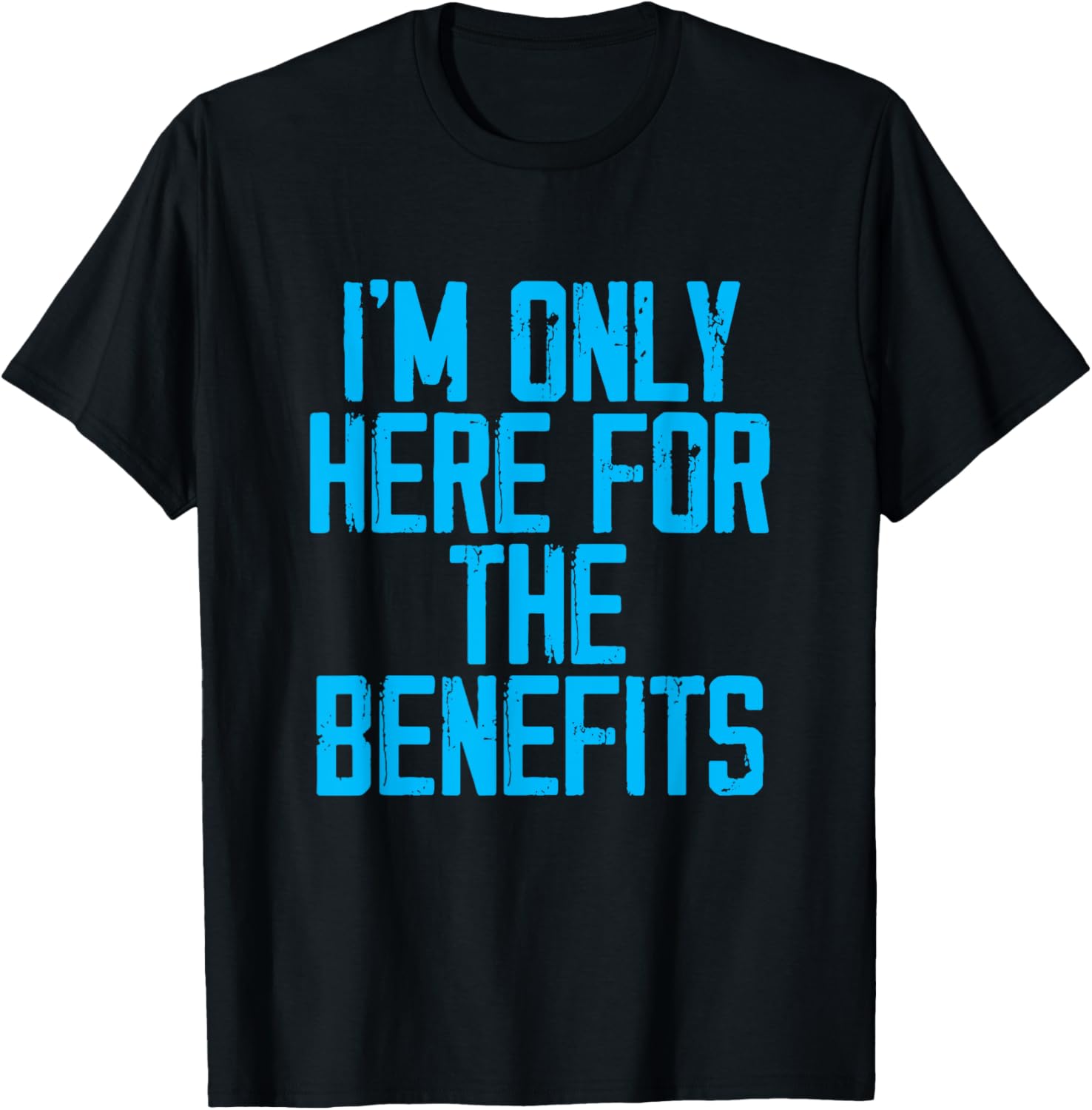 Funny Job Coworker Associate I'm Only Here For The Benefits