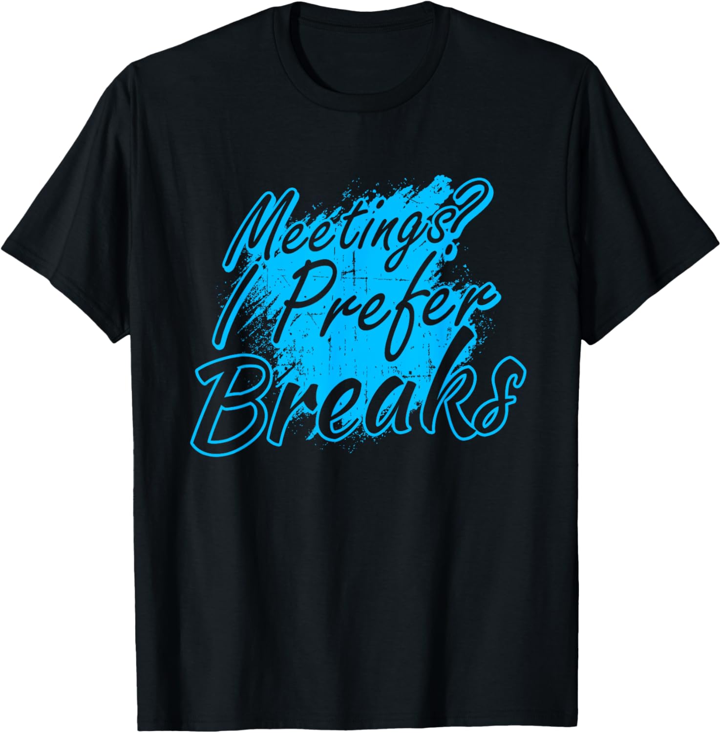 Meetings I Prefer Breaks Funny Quote