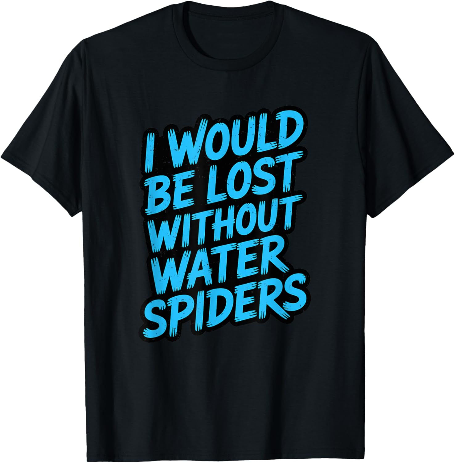 Coworker Associate I Would Be Lost Without Water Spiders